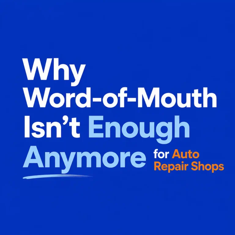 Why Word of Mouth Isn’t Enough Anymore for Auto Repair Shops